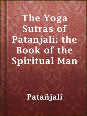 cover image of The Yoga Sutras of Patanjali: the Book of the Spiritual Man